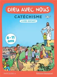 Dieu avec nous : catéchisme 8-11 ans : livre enfant, parcours A