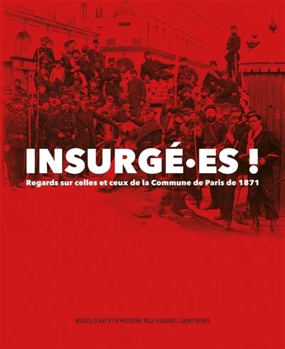 Insurgé.es ! : regards sur celles et ceux de la Commune de Paris de 1871