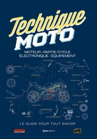 Technique moto : moteur, partie-cycle, électronique, équipement : le guide pour tout savoir