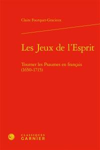 Les jeux de l'esprit : tourner les Psaumes en français (1650-1715)