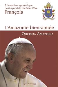 L'Amazonie bien-aimée : exhortation apostolique post-synodale du Saint-Père François au peuple de Dieu et à toutes les personnes de bonne volonté. Querida Amazonia