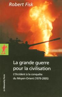 La grande guerre pour la civilisation : l'Occident à la conquête du Moyen-Orient (1979-2005)