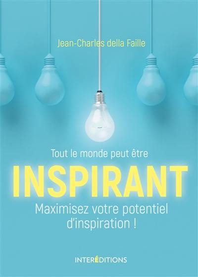 Tout le monde peut être inspirant : maximisez votre potentiel d'inspiration !