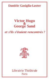 Victor Hugo & George Sand : et s'ils s'étaient rencontrés ?