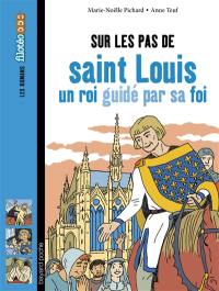 Sur les pas de saint Louis : un roi guidé par sa foi