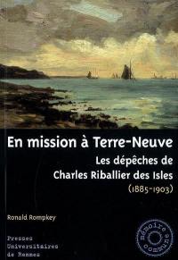 En mission à Terre-Neuve : les dépêches de Charles Riballier des Isles (1885-1903)