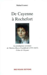 De Cayenne à Rochefort : la prodigieuse aventure de Thérèse-Rose d'Audiffredi (1757-1837), colon de Guyane