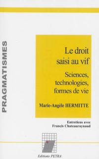 Le droit saisi au vif : sciences, technologies, formes de vie : entretiens avec Francis Chateauraynaud