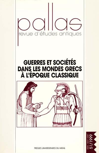 Pallas, n° 51. Guerres et sociétés dans les mondes grecs à l'époque classique