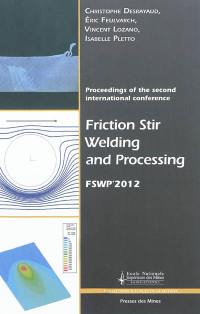 Friction stir welding and processing : proceedings of the second International conference, FSWP 2012