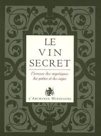 L'or du vin. Vol. 2. Le vin secret : l'ivresse des mystiques, des poètes et des sages