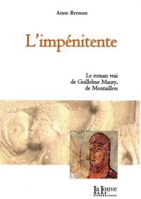 L'impénitente : le roman vrai de Guillelme Maury, de Montaillou