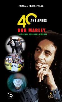 40 ans après : Bob Marley, la légende toujours vivante