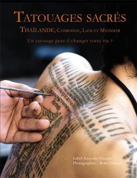 Tatouages sacrés : Thaïlande, Cambodge, Laos et Myanmar : un tatouage peut-il changer votre vie ?