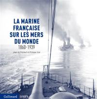 La marine française sur les mers du monde : 1860-1939