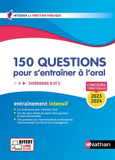 150 questions pour s'entraîner à l'oral, catégories B et C : concours territoriaux 2023-2024 : entraînement intensif