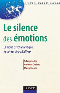 Le silence des émotions : clinique psychanalytique des états vides d'affect