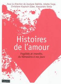 Histoires de l'amour : fragilités et interdits, du Kâmasûtra à nos jours