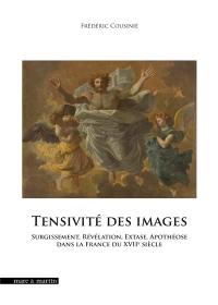 Tensivité des images : surgissement, révélation, extase, apothéose dans la France du XVIIe siècle