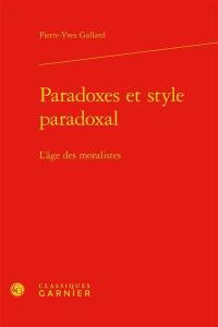 Paradoxes et style paradoxal : l'âge des moralistes