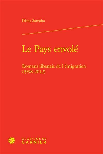 Le pays envolé : romans libanais de l'émigration (1998-2012)