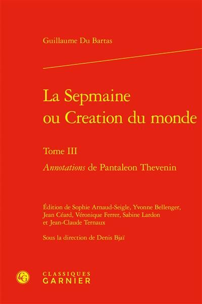 La Sepmaine ou Création du monde. Vol. 3. Annotations de Pantaléon Thévenin