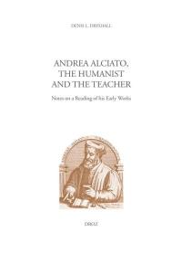 Andrea Alciato, the humanist and the teacher : notes on a reading of his early works