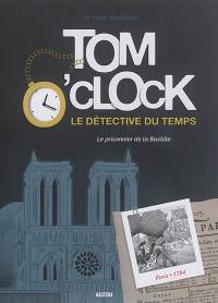 Tom O'Clock : le détective du temps. Vol. 1. Le prisonnier de la Bastille