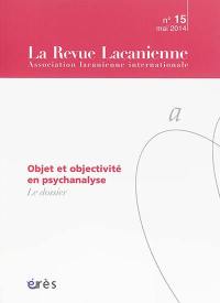 Revue lacanienne (La), n° 15. Objet et objectivité en psychanalyse