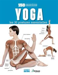 Yoga : les 30 postures essentielles : 150 exercices