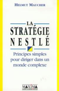 La stratégie Nestlé : principes simples pour diriger dans un monde complexe