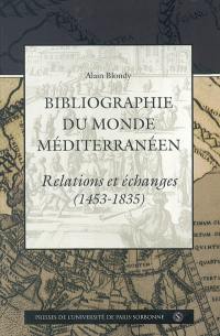 Bibliographie du monde méditerranéen : relations et échanges : de la chute de Constantinople (1453) à la reconquête ottomane de Tripoli (1835)