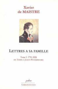 Lettres à sa famille. Vol. 1. De Turin à Saint Pétersbourg : 1791-1826