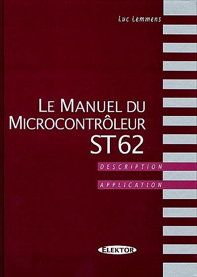 Le manuel du microcontrôleur ST 62 : description et application