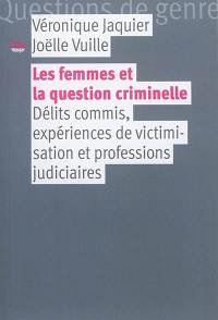 Les femmes et la question criminelle : délits commis, expériences de victimisation et professions judiciaires