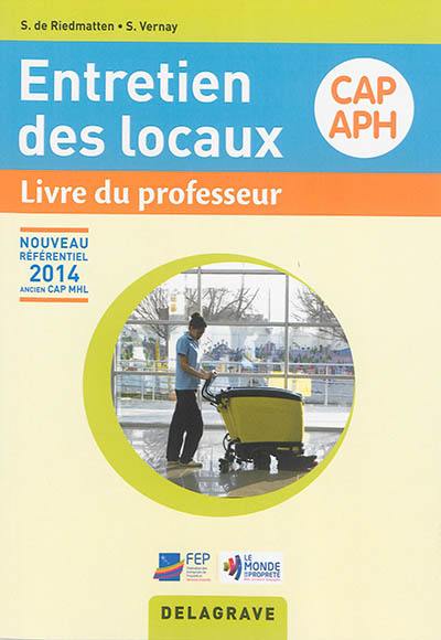 Entretien des locaux : CAP agent de propreté et d'hygiène, nouveau référentiel 2014 : livre du professeur