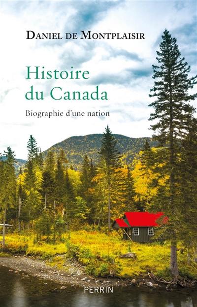 Histoire du Canada : biographie d'une nation