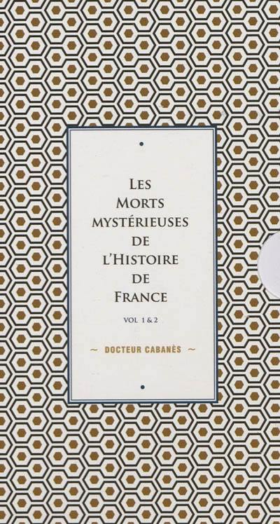 Les morts mystérieuses de l'histoire de France : vol. 1 & 2