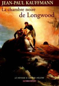 La chambre noire de Longwood : le voyage à Sainte-Hélène