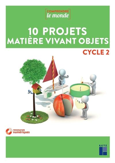 10 projets matière vivant objets : cycle 2
