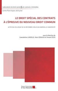 Le droit spécial des contrats à l'épreuve du nouveau droit commun : actes du colloque du 16 décembre 2016 à Aix-Marseille Université