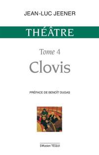Théâtre. Vol. 4. Clovis