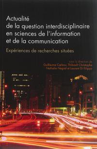 La question interdisciplinaire en sciences de l'information et de la communication : expériences de recherches situées : actes du colloque