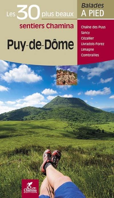 Puy-de-Dôme, les 30 plus beaux sentiers Chamina : Chaîne des Puys, Sancy, Cézallier, Livradois-Forez, Limagne, Combrailles