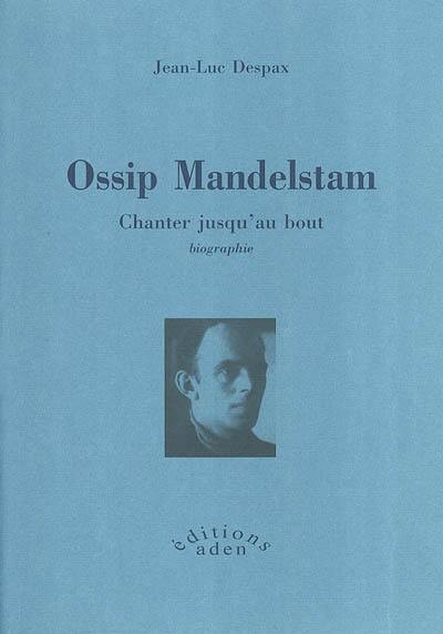 Ossip Mandelstam : chanter jusqu'au bout