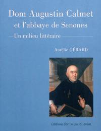 Dom Augustin Calmet et l'abbaye de Senones : un milieu littéraire