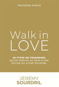 Walk in love. Vol. 3. 25 types de personnes qu'on trouve au sein d'une Eglise ou d'une division