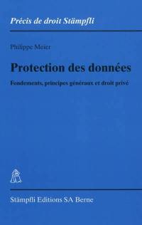 Protection des données : fondements, principes généraux et droit privé