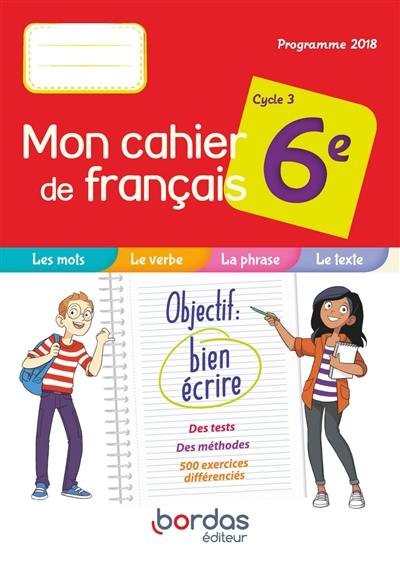Mon cahier de français 6e, cycle 3 : programme 2018