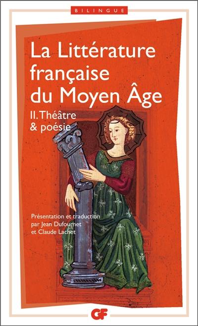 La littérature française du Moyen Age. Vol. 2. Théâtre et poésie